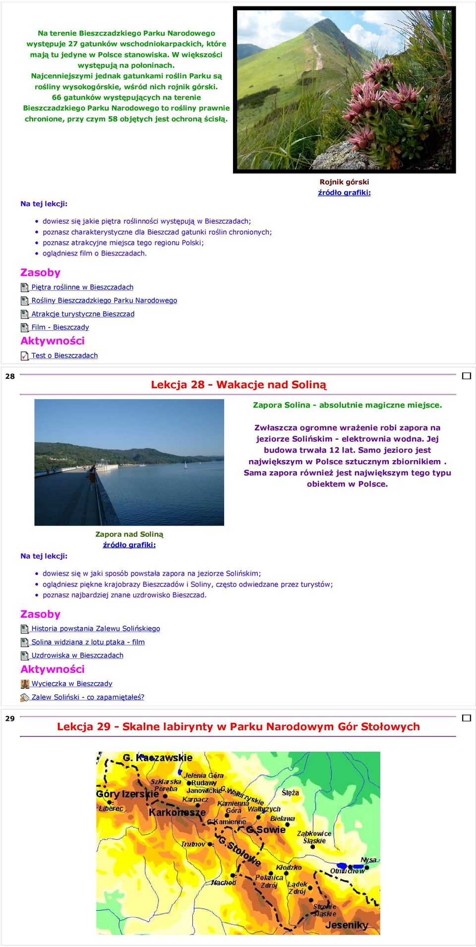 66 gatunków występujących na terenie Bieszczadzkiego Parku Narodowego to rośliny prawnie chronione, przy czym 58 objętych jest ochroną ścisłą.