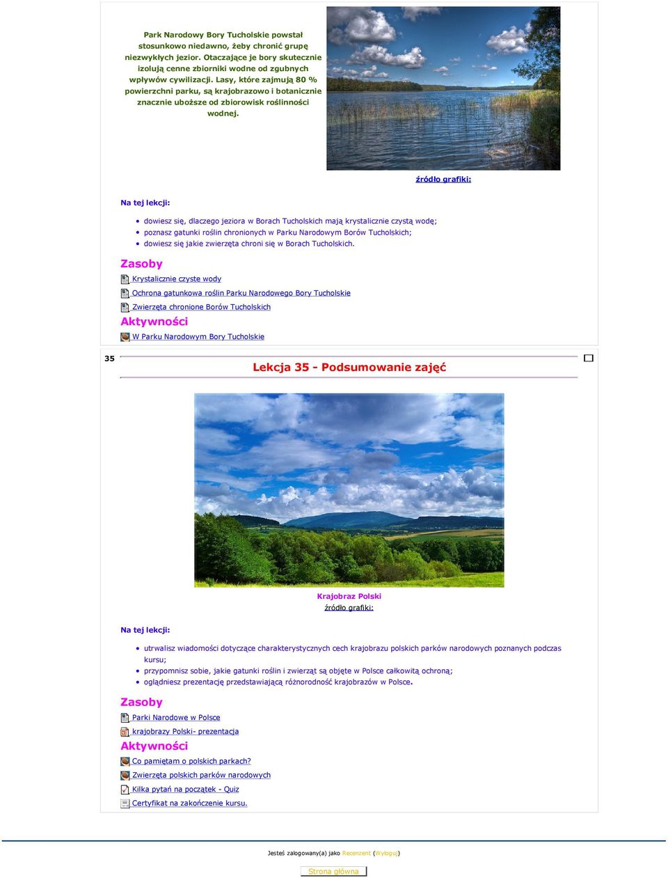dowiesz się, dlaczego jeziora w Borach Tucholskich mają krystalicznie czystą wodę; poznasz gatunki roślin chronionych w Parku Narodowym Borów Tucholskich; dowiesz się jakie zwierzęta chroni się w