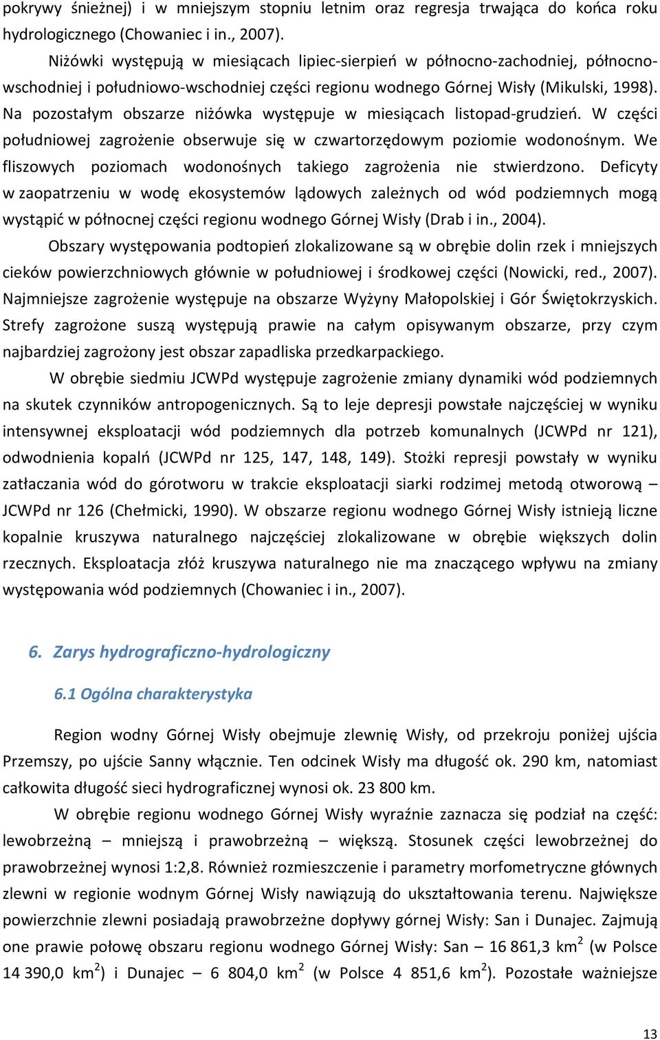 Na pozostałym obszarze niżówka występuje w miesiącach listopad-grudzień. W części południowej zagrożenie obserwuje się w czwartorzędowym poziomie wodonośnym.