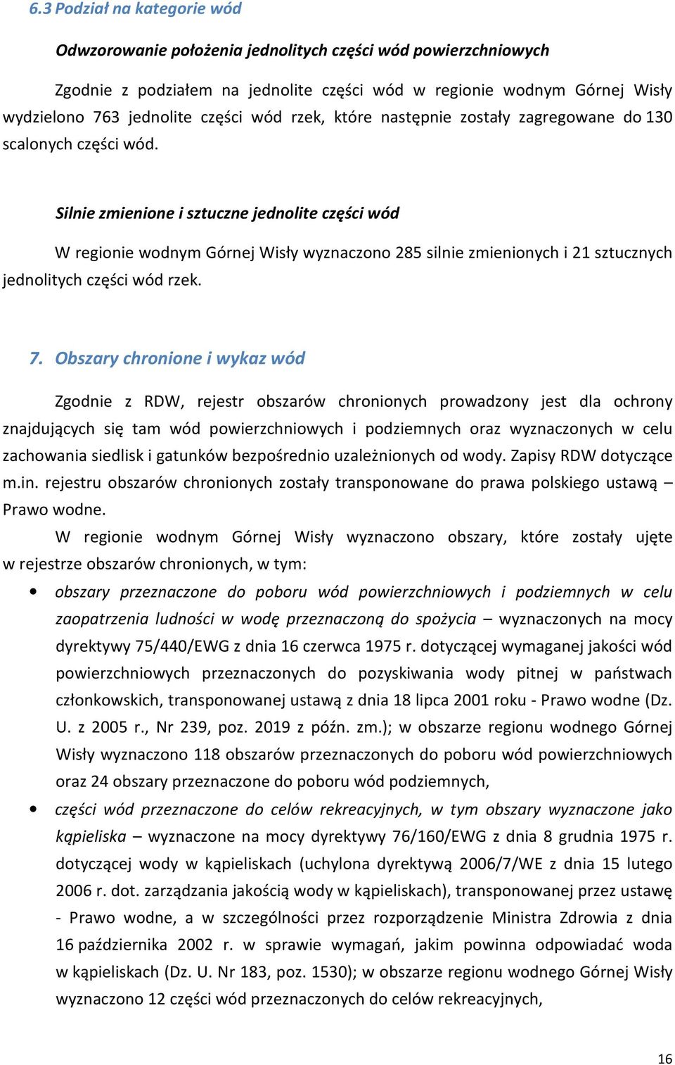 Silnie zmienione i sztuczne jednolite części wód W regionie wodnym Górnej Wisły wyznaczono 285 silnie zmienionych i 21 sztucznych jednolitych części wód rzek. 7.