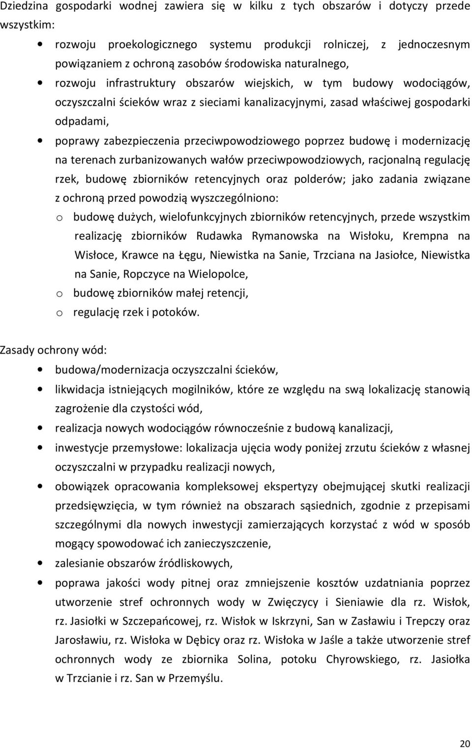 zabezpieczenia przeciwpowodziowego poprzez budowę i modernizację na terenach zurbanizowanych wałów przeciwpowodziowych, racjonalną regulację rzek, budowę zbiorników retencyjnych oraz polderów; jako
