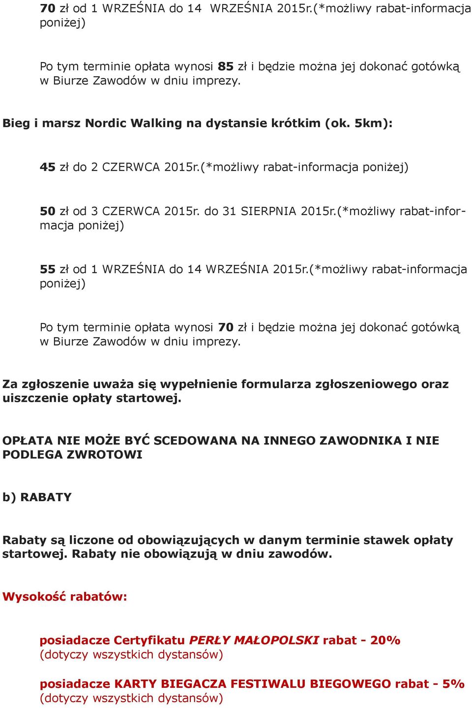 (*możliwy rabat-informacja 55 zł od 1 WRZEŚNIA do 14 WRZEŚNIA 2015r.(*możliwy rabat-informacja Po tym terminie opłata wynosi 70 zł i będzie można jej dokonać gotówką w Biurze Zawodów w dniu imprezy.