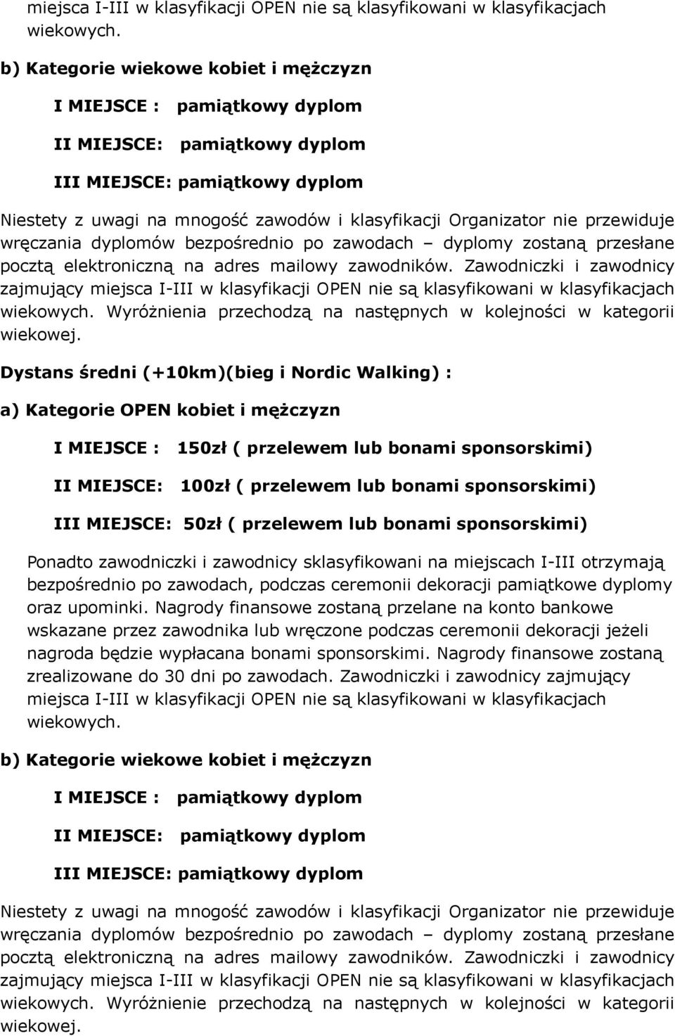 przewiduje wręczania dyplomów bezpośrednio po zawodach dyplomy zostaną przesłane pocztą elektroniczną na adres mailowy zawodników.