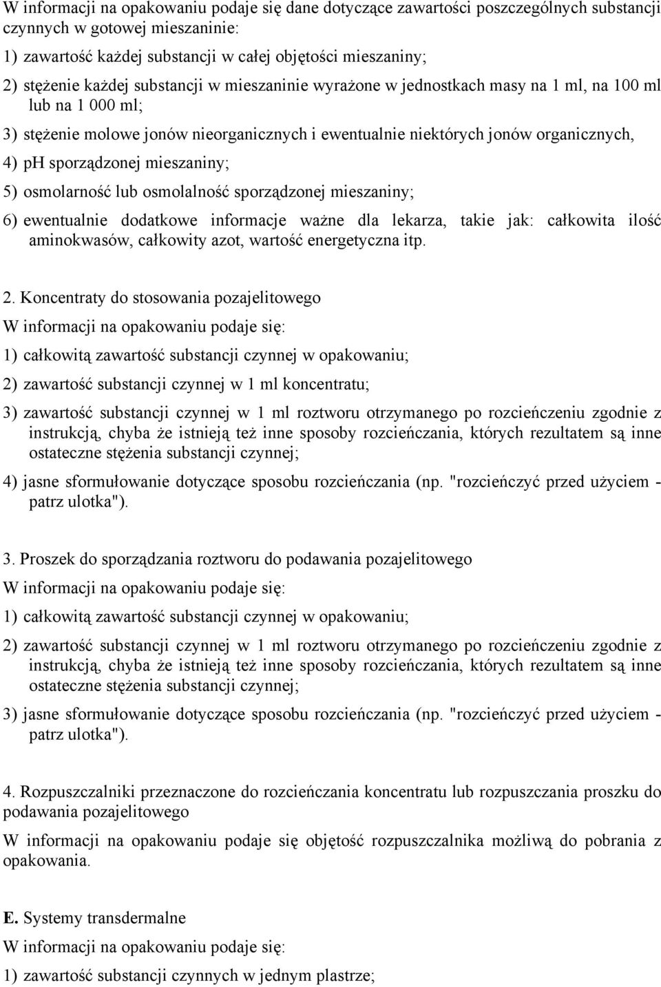 sporządzonej mieszaniny; 5) osmolarność lub osmolalność sporządzonej mieszaniny; 6) ewentualnie dodatkowe informacje ważne dla lekarza, takie jak: całkowita ilość aminokwasów, całkowity azot, wartość