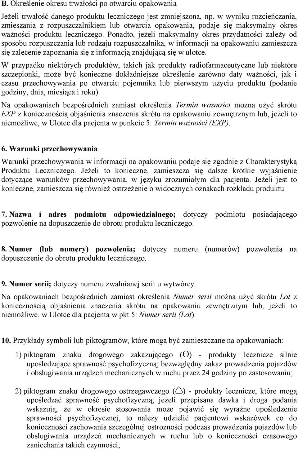 Ponadto, jeżeli maksymalny okres przydatności zależy od sposobu rozpuszczania lub rodzaju rozpuszczalnika, w informacji na opakowaniu zamieszcza się zalecenie zapoznania się z informacją znajdującą