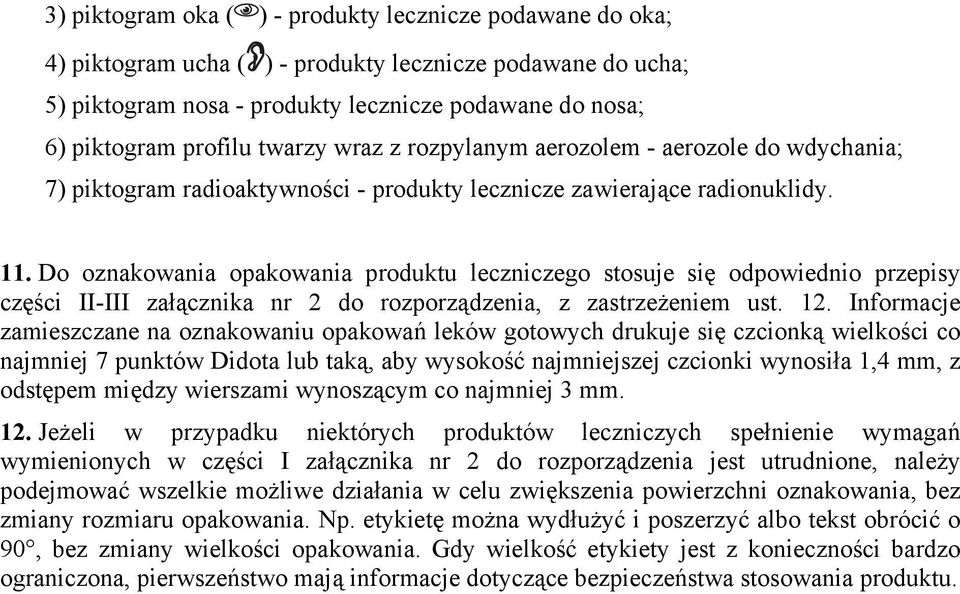 Do oznakowania opakowania produktu leczniczego stosuje się odpowiednio przepisy części II-III załącznika nr 2 do rozporządzenia, z zastrzeżeniem ust. 12.