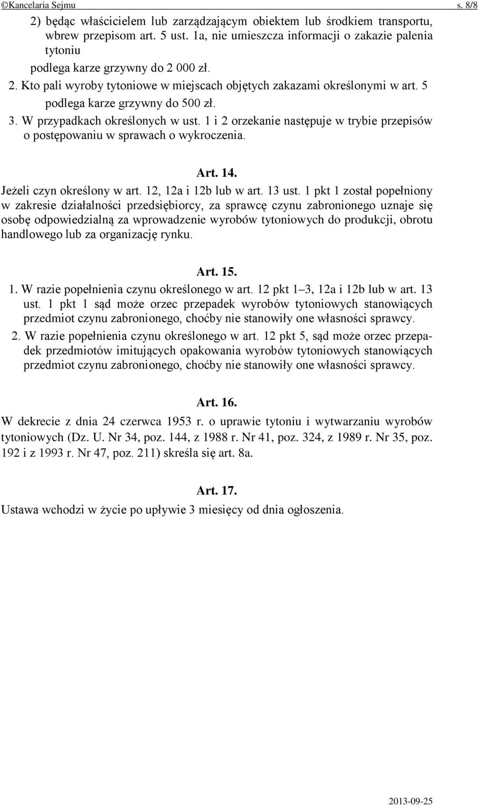 5 podlega karze grzywny do 500 zł. 3. W przypadkach określonych w ust. 1 i 2 orzekanie następuje w trybie przepisów o postępowaniu w sprawach o wykroczenia. Art. 14. Jeżeli czyn określony w art.