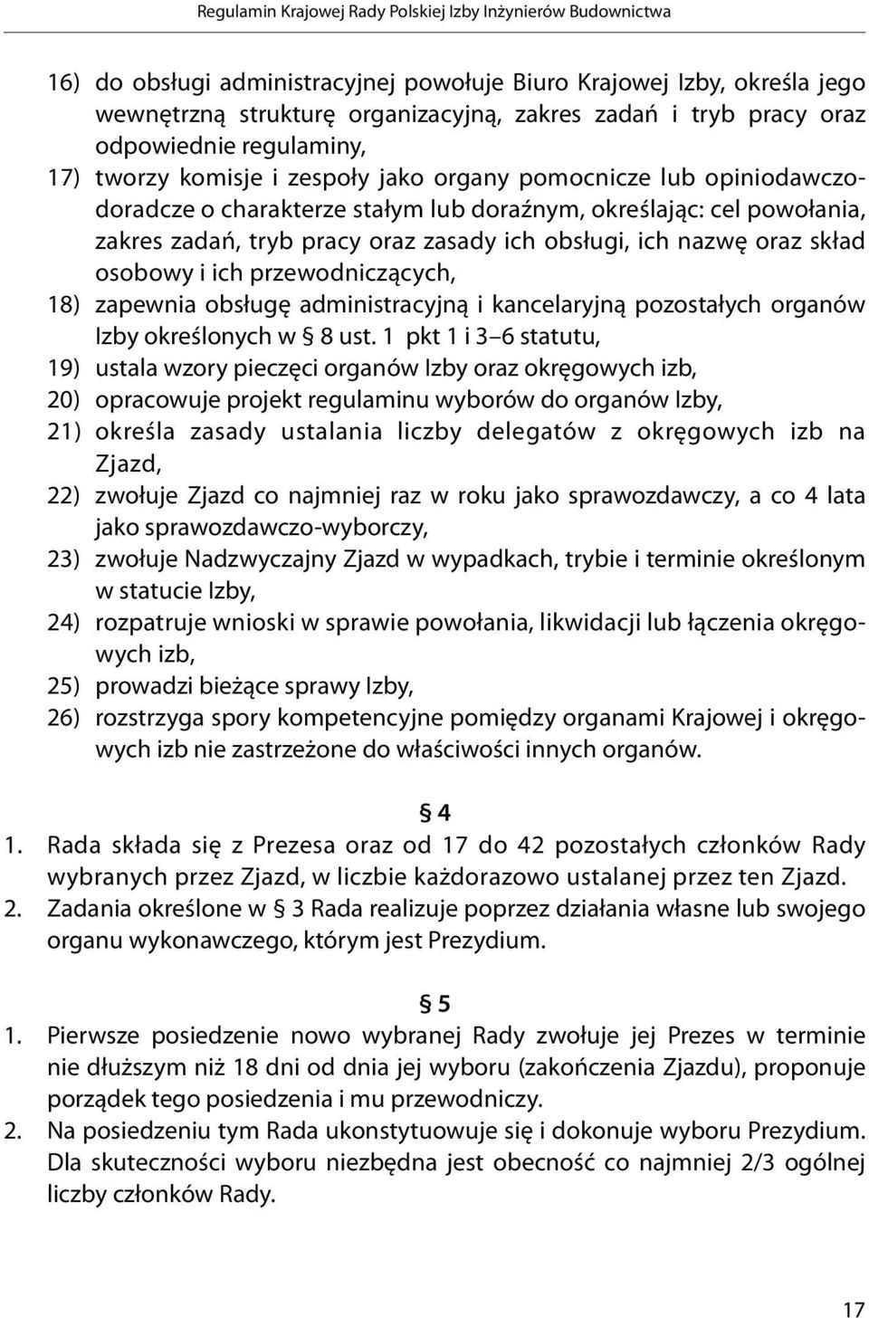 zasady ich obsługi, ich nazwę oraz skład osobowy i ich przewodniczących, 18) zapewnia obsługę administracyjną i kancelaryjną pozostałych organów Izby określonych w 8 ust.