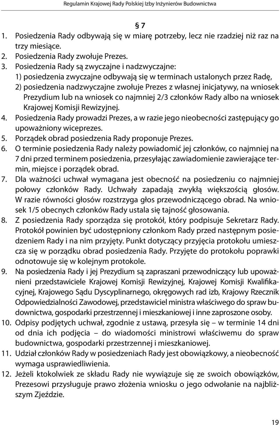 Prezydium lub na wniosek co najmniej 2/3 członków Rady albo na wniosek Krajowej Komisji Rewizyjnej. 4.