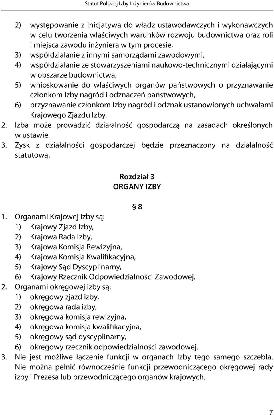 właściwych organów państwowych o przyznawanie członkom Izby nagród i odznaczeń państwowych, 6) przyznawanie członkom Izby nagród i odznak ustanowionych uchwałami Krajowego Zjazdu Izby. 2.