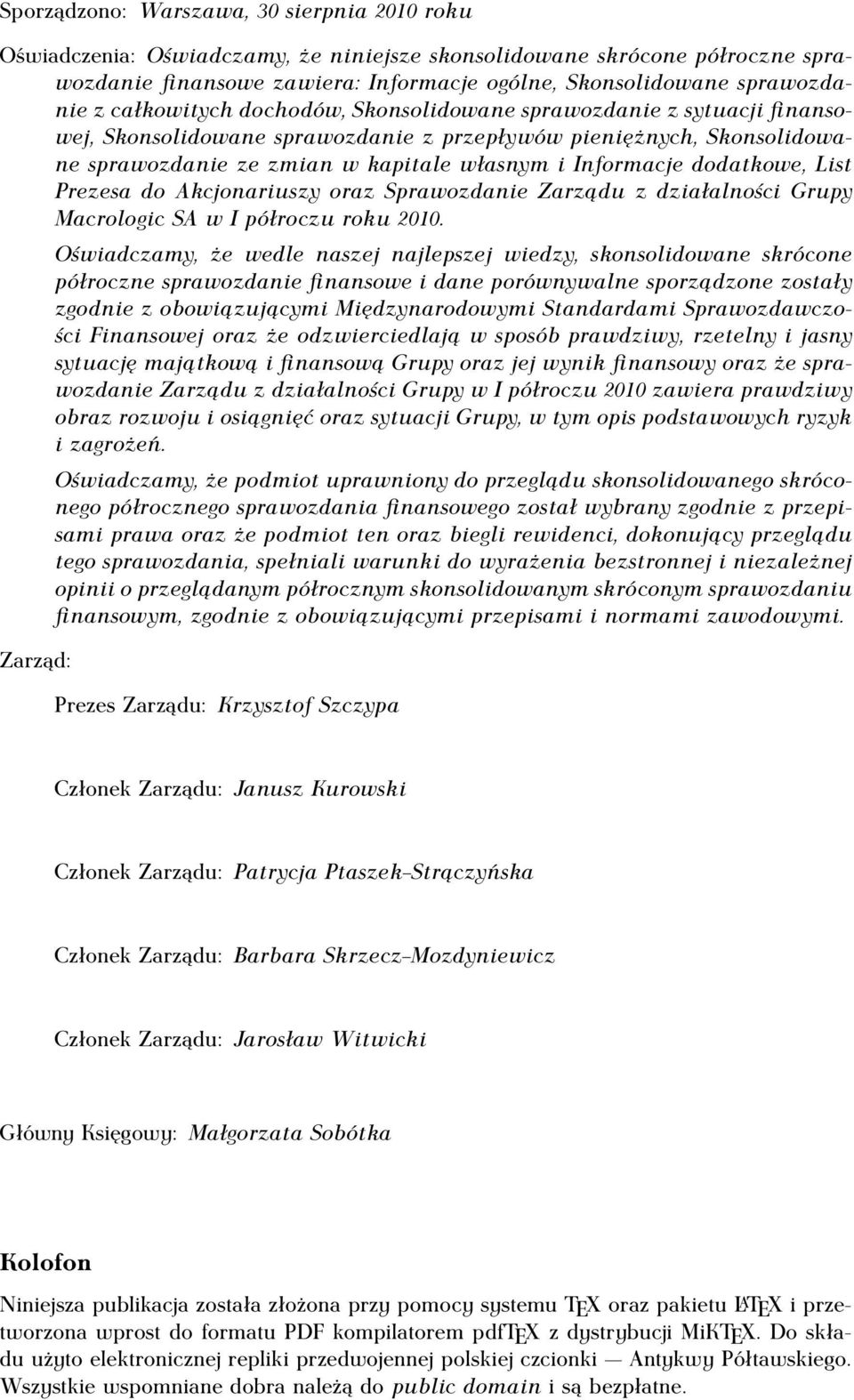 dodatkowe, List Prezesa do Akcjonariuszy oraz Sprawozdanie Zarządu z działalności Grupy Macrologic SA w I półroczu roku 2010.