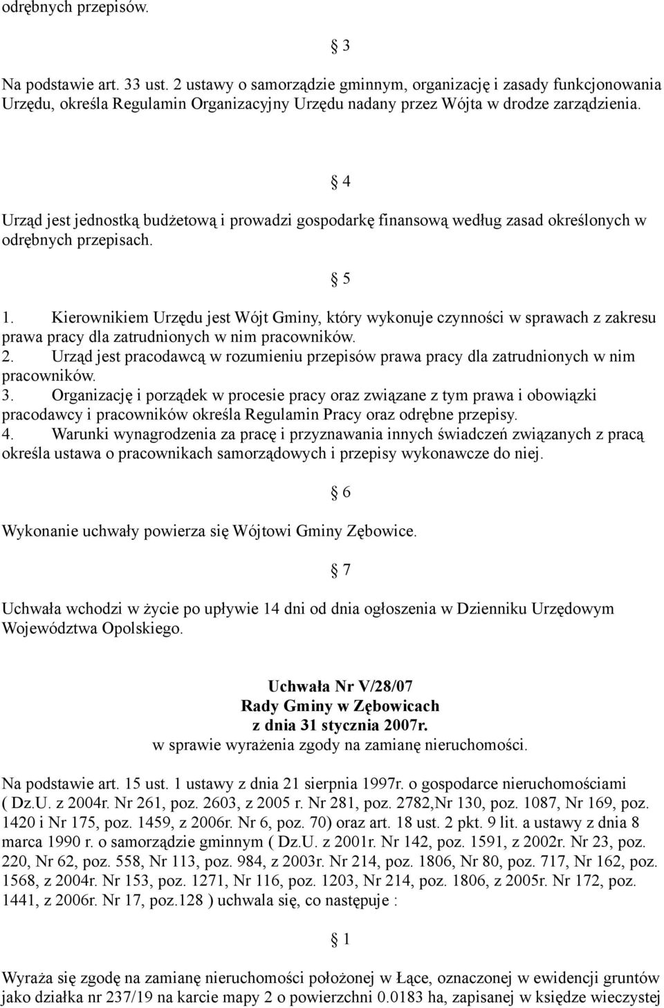 Urząd jest jednostką budżetową i prowadzi gospodarkę finansową według zasad określonych w odrębnych przepisach. 1.