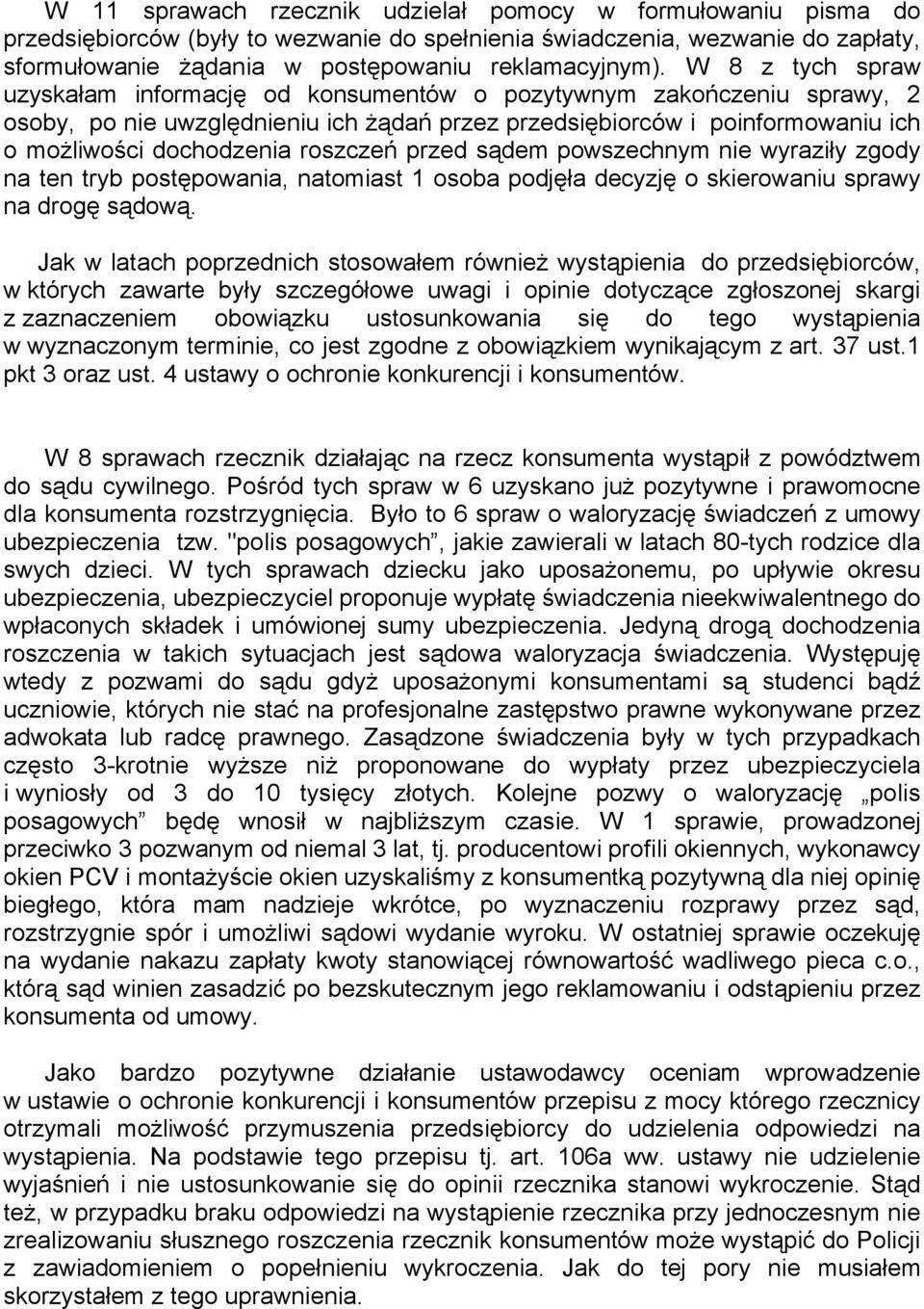 roszczeń przed sądem powszechnym nie wyraziły zgody na ten tryb postępowania, natomiast 1 osoba podjęła decyzję o skierowaniu sprawy na drogę sądową.