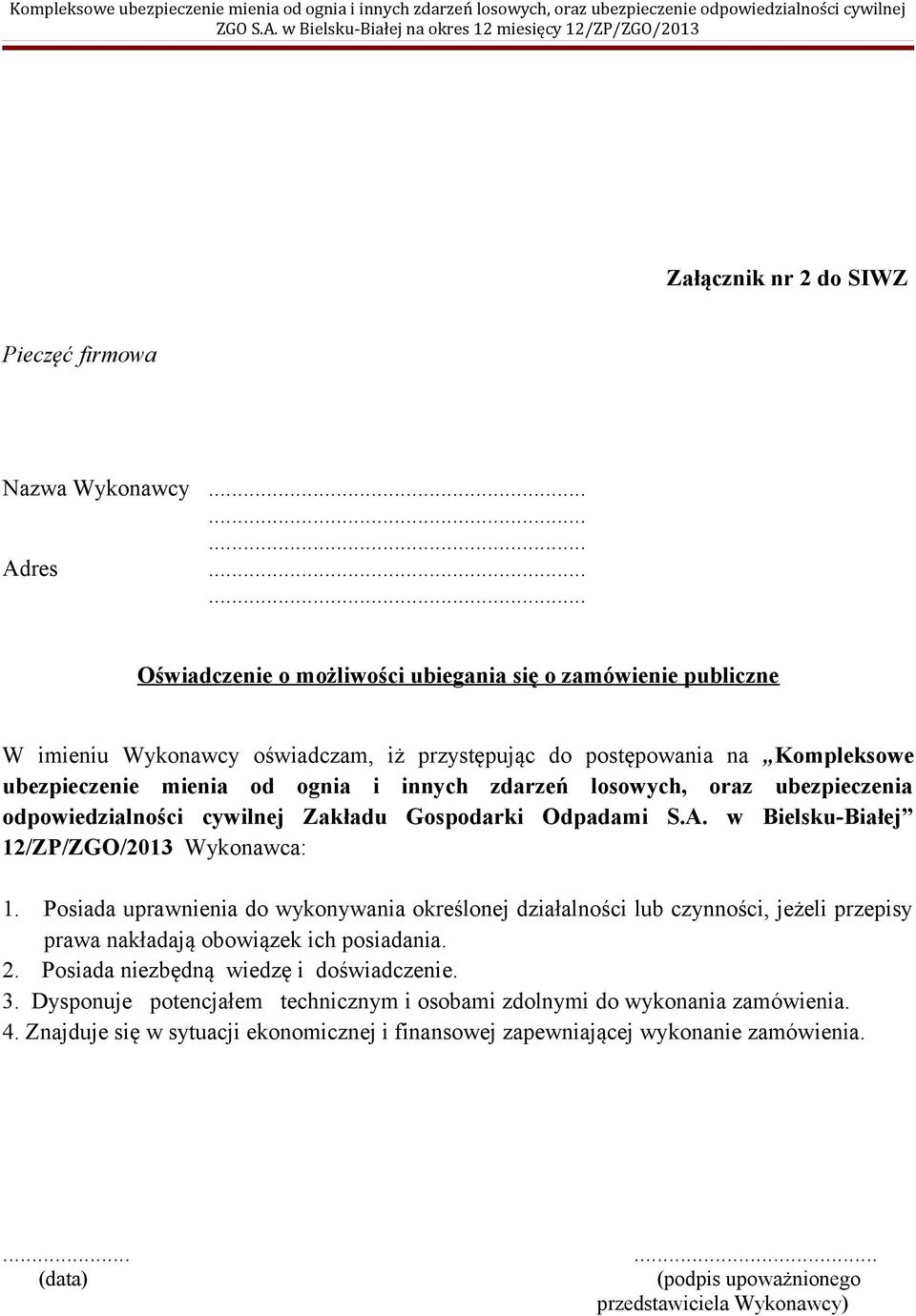 oświadczam, iż przystępując do postępowania na Kompleksowe ubezpieczenie mienia od ognia i innych zdarzeń losowych, oraz ubezpieczenia odpowiedzialności cywilnej Zakładu Gospodarki Odpadami S.A.