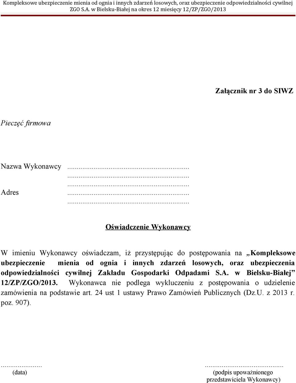 Wykonawcy oświadczam, iż przystępując do postępowania na Kompleksowe ubezpieczenie mienia od ognia i innych zdarzeń losowych, oraz ubezpieczenia