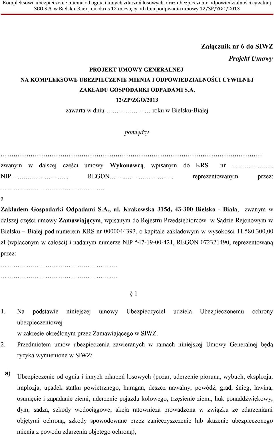 Krakowska 315d, 43-300 Bielsko - Biała, zwanym w dalszej części umowy Zamawiającym, wpisanym do Rejestru Przedsiębiorców w Sądzie Rejonowym w Bielsku Białej pod numerem KRS nr 0000044393, o kapitale