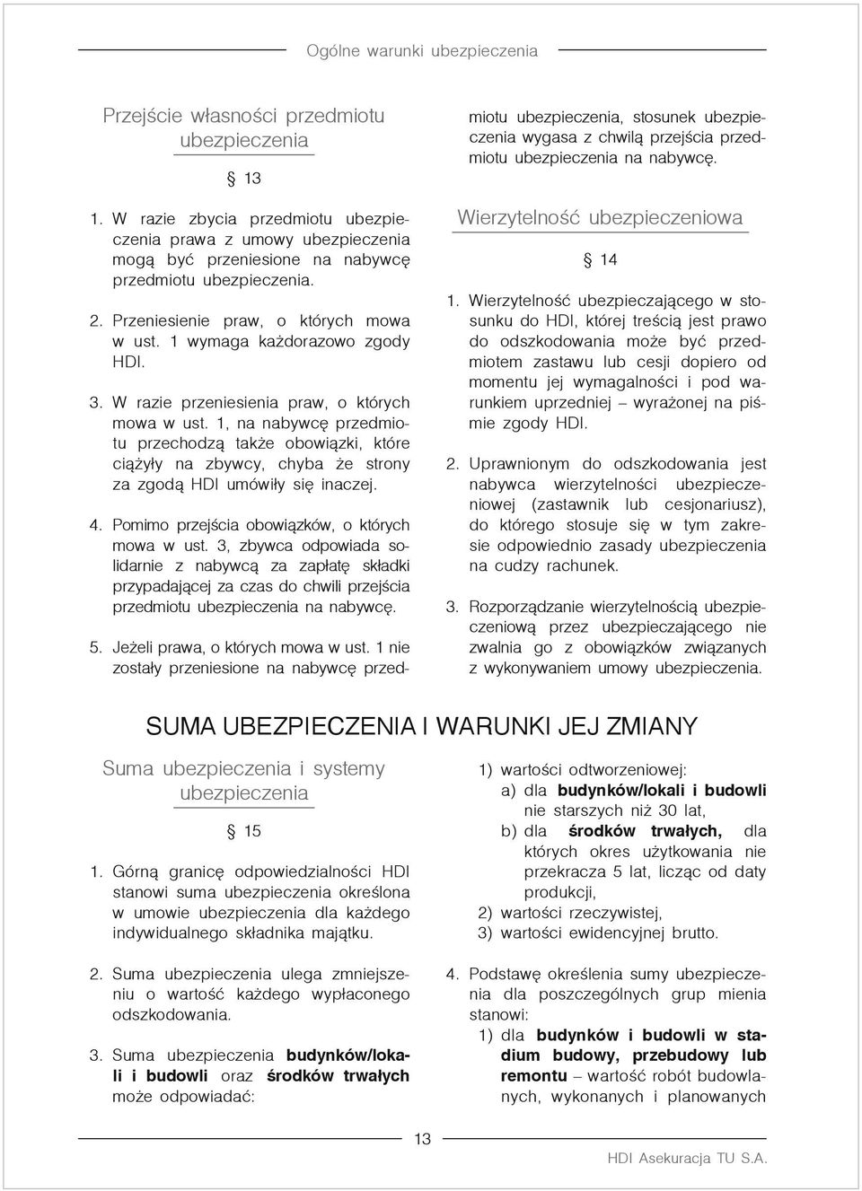 1, na nabywcę przedmiotu przechodzą także obowiązki, które ciążyły na zbywcy, chyba że strony za zgodą HDI umówiły się inaczej. 4. Pomimo przejścia obowiązków, o których mowa w ust.