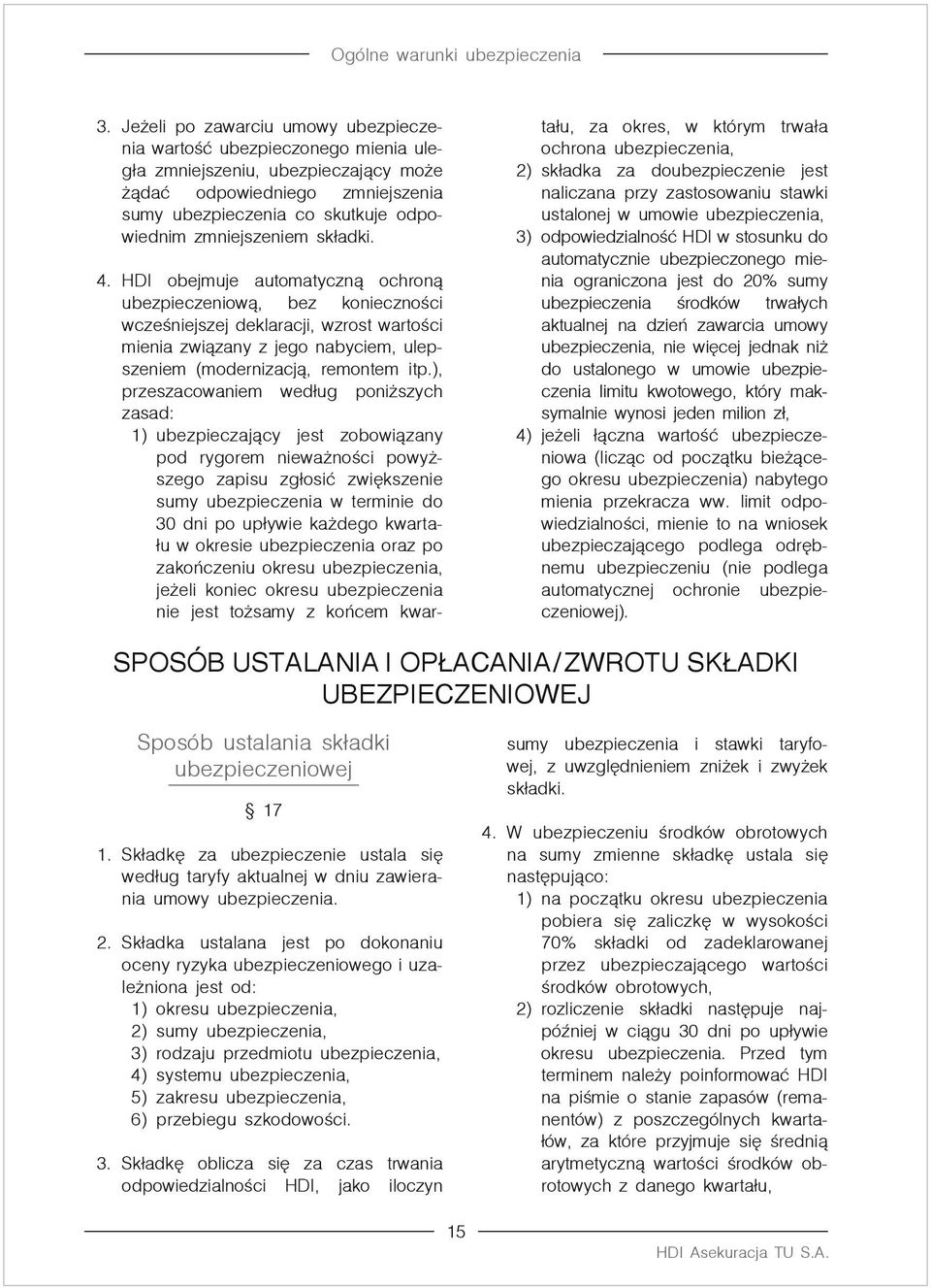 HDI obejmuje automatyczną ochroną ubezpieczeniową, bez konieczności wcześniejszej deklaracji, wzrost wartości mienia związany z jego nabyciem, ulepszeniem (modernizacją, remontem itp.