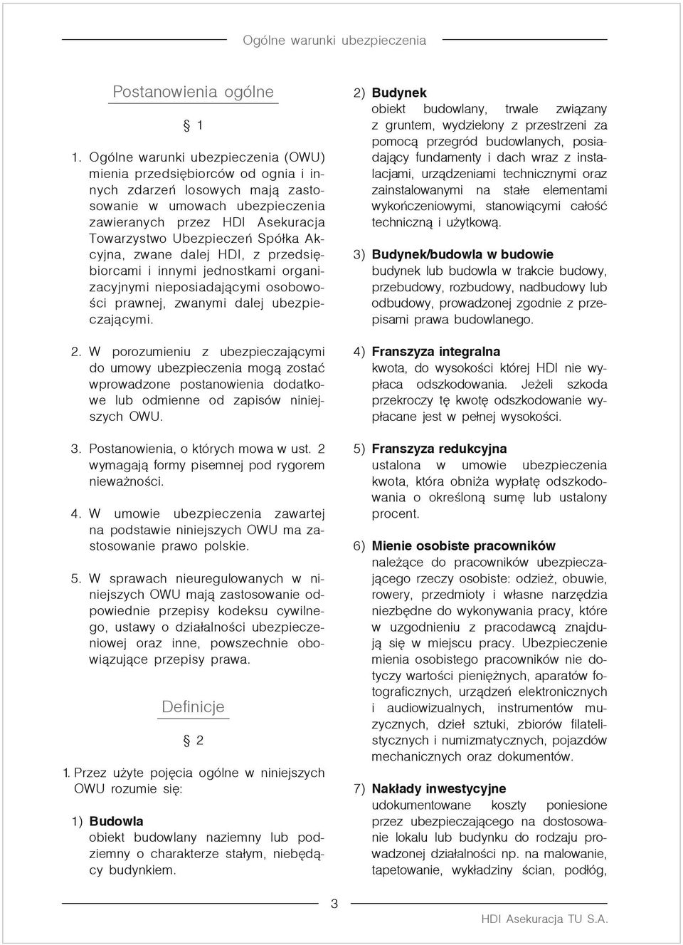 Akcyjna, zwane dalej HDI, z przedsiębiorcami i innymi jednostkami organizacyjnymi nieposiadającymi osobowości prawnej, zwanymi dalej ubezpieczającymi. 2.