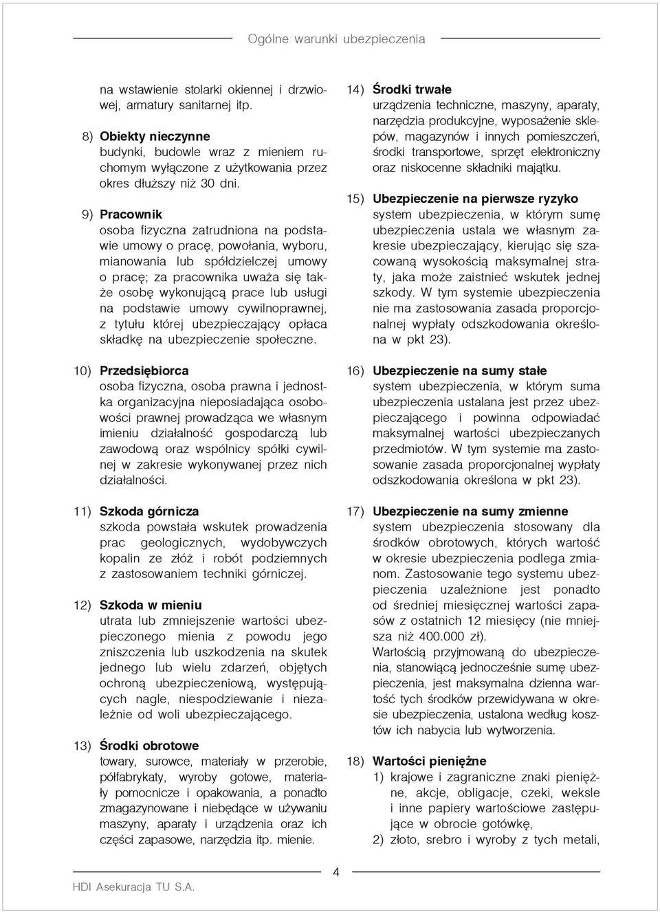 podstawie umowy cywilnoprawnej, z tytułu której ubezpieczający opłaca składkę na ubezpieczenie społeczne.