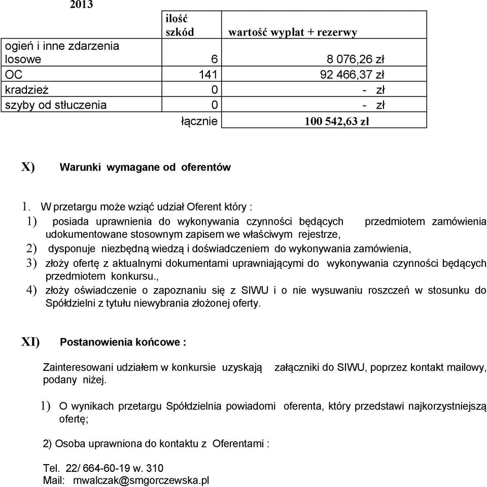 niezbędną wiedzą i doświadczeniem do wykonywania zamówienia, 3) złoży ofertę z aktualnymi dokumentami uprawniającymi do wykonywania czynności będących przedmiotem konkursu.