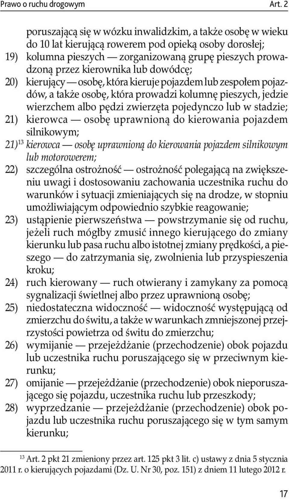 dowódcę; 20) kierujący osobę, która kieruje pojazdem lub zespołem pojazdów, a także osobę, która prowadzi kolumnę pieszych, jedzie wierzchem albo pędzi zwierzęta pojedynczo lub w stadzie; 21)