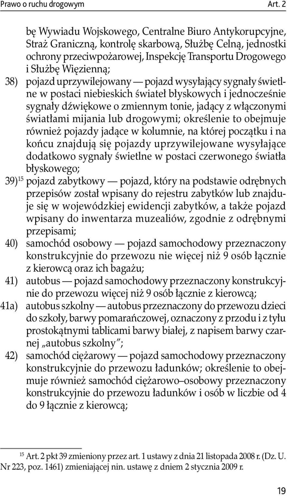 pojazd uprzywilejowany pojazd wysyłający sygnały świetlne w postaci niebieskich świateł błyskowych i jednocześnie sygnały dźwiękowe o zmiennym tonie, jadący z włączonymi światłami mijania lub