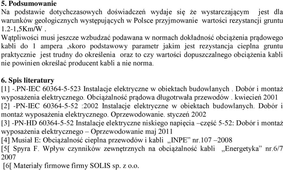 określenia oraz to czy wartości dopuszczalnego obciążenia kabli nie powinien określać producent kabli a nie norma. 6. Spis literatury [1] -.