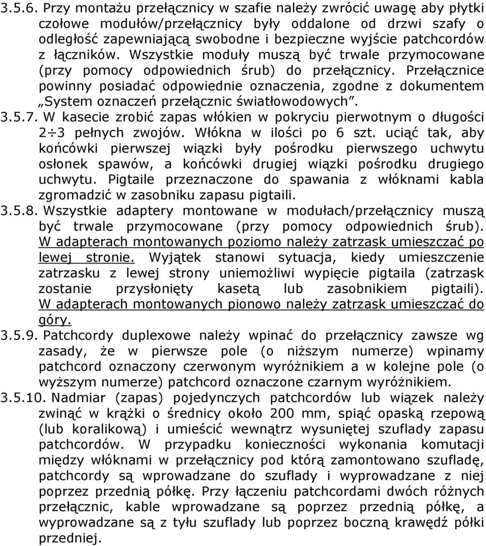 łączników. Wszystkie moduły muszą być trwale przymocowane (przy pomocy odpowiednich śrub) do przełącznicy.