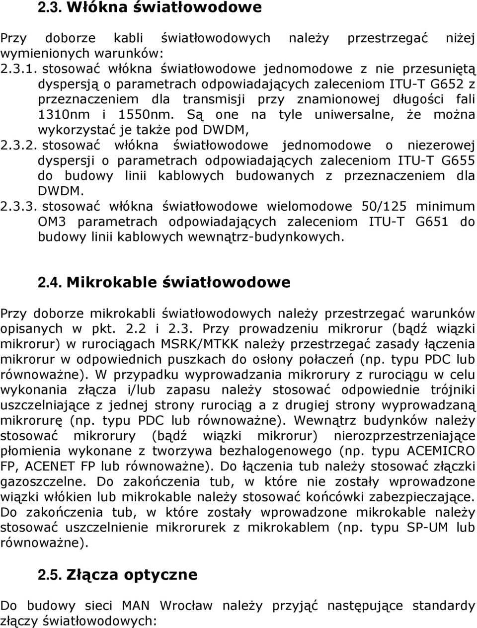 1550nm. Są one na tyle uniwersalne, że można wykorzystać je także pod DWDM, 2.