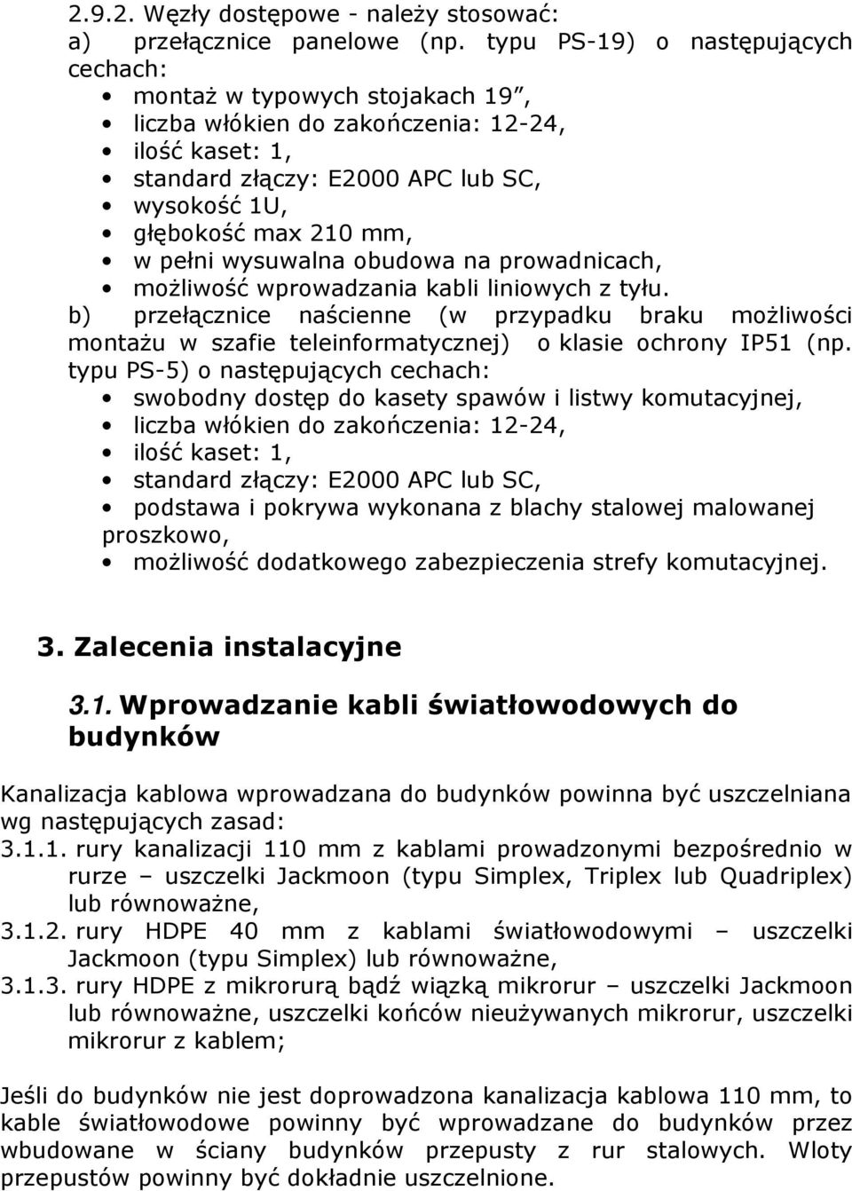 pełni wysuwalna obudowa na prowadnicach, możliwość wprowadzania kabli liniowych z tyłu.