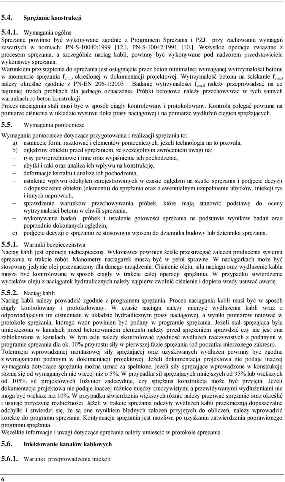 Warunkiem przystąpienia do sprężania jest osiągnięcie przez beton minimalnej wymaganej wytrzymałości betonu w momencie sprężania f cm,0 określonej w dokumentacji projektowej.