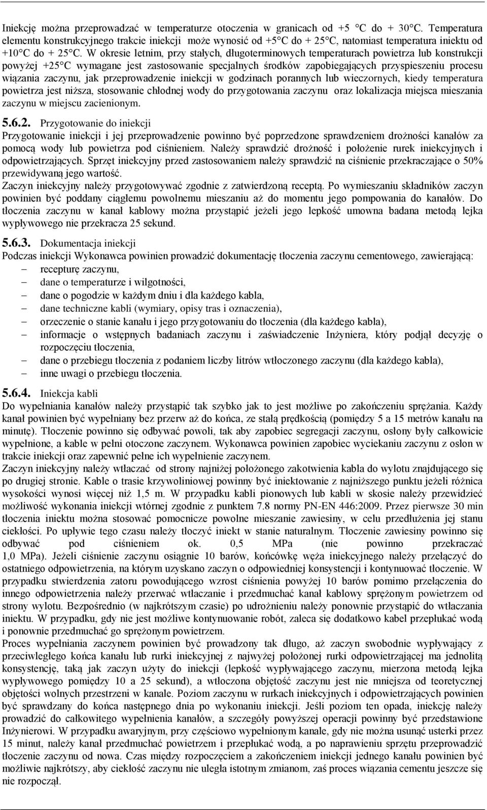 W okresie letnim, przy stałych, długoterminowych temperaturach powietrza lub konstrukcji powyżej +25 C wymagane jest zastosowanie specjalnych środków zapobiegających przyspieszeniu procesu wiązania