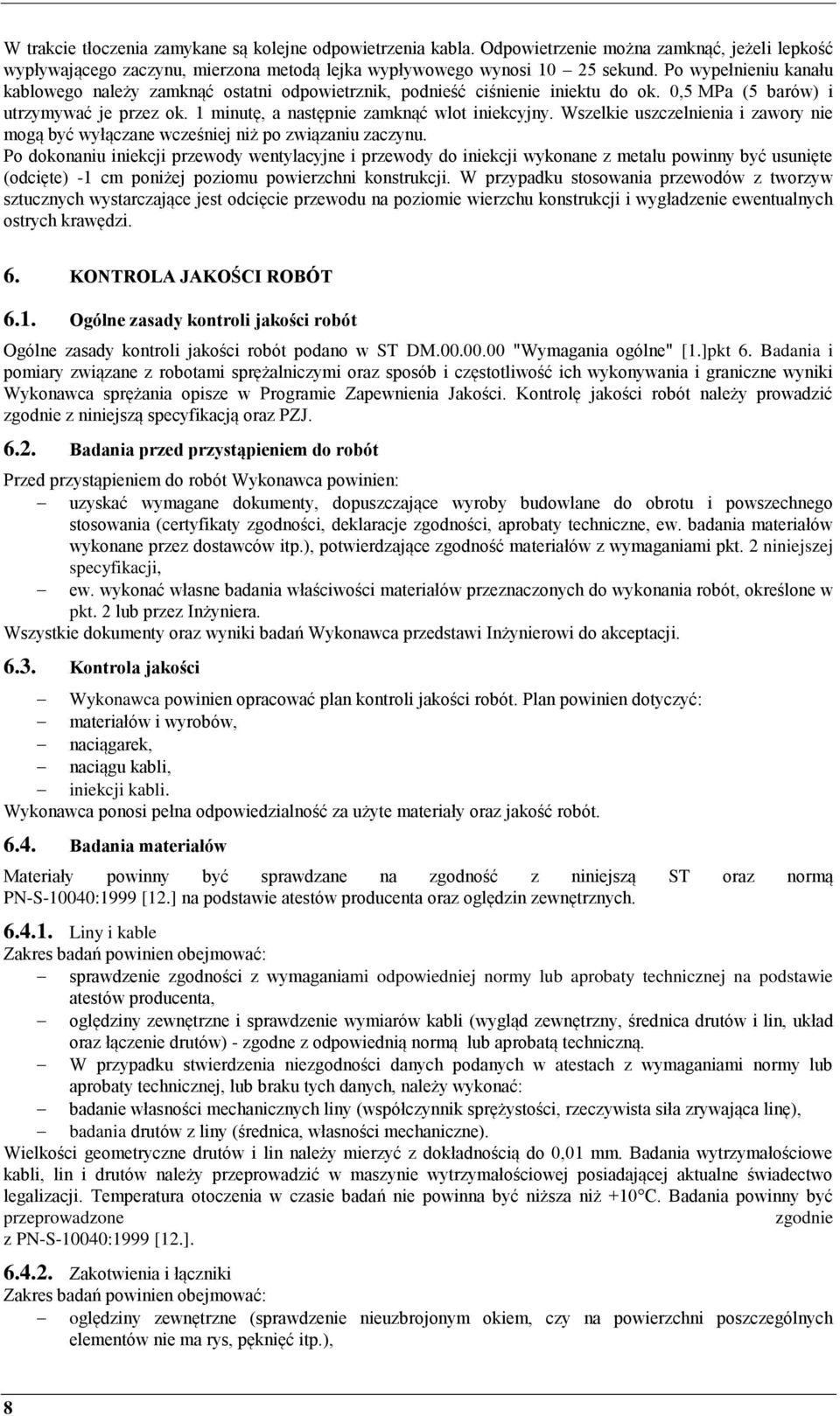 Wszelkie uszczelnienia i zawory nie mogą być wyłączane wcześniej niż po związaniu zaczynu.