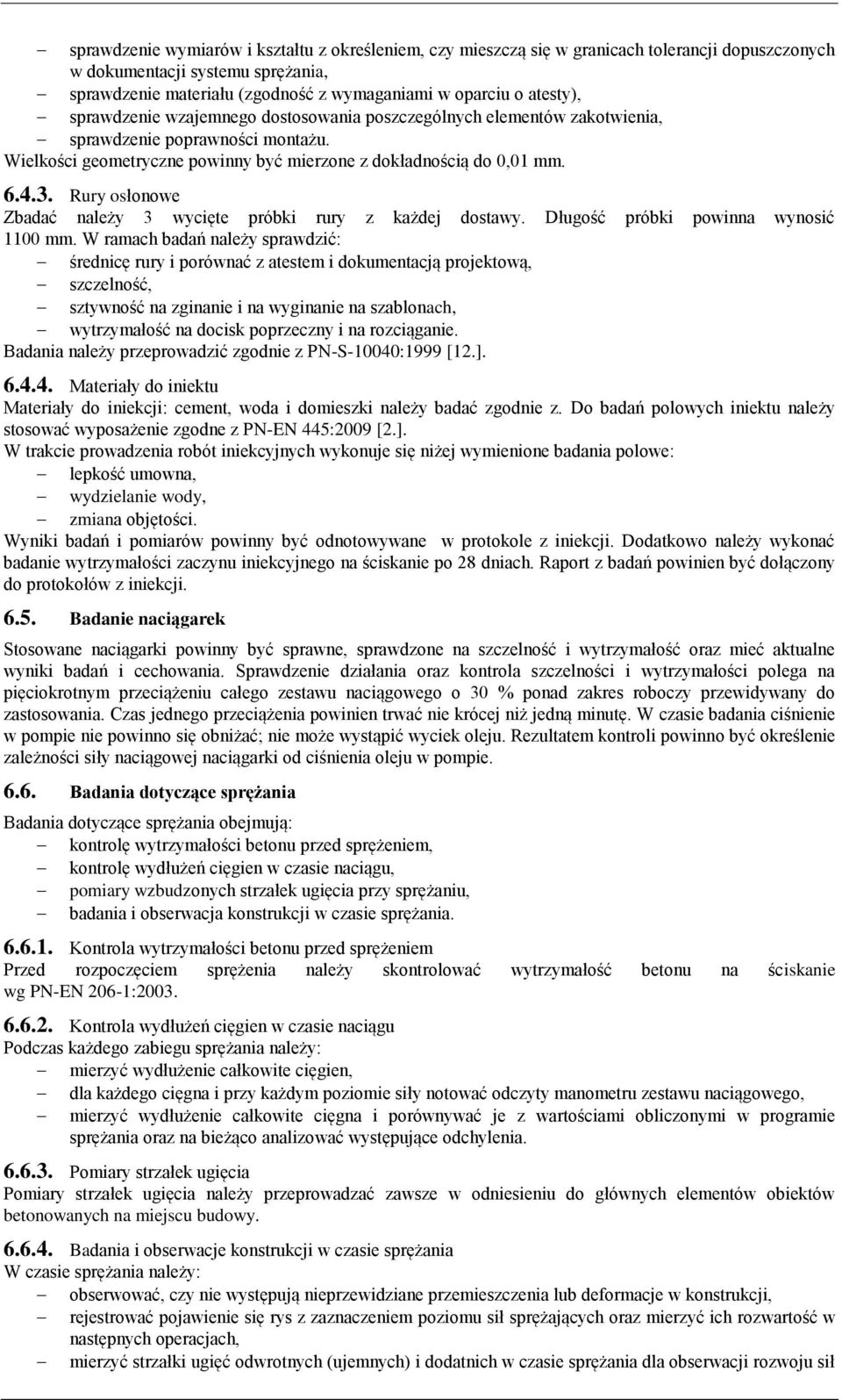 Rury osłonowe Zbadać należy 3 wycięte próbki rury z każdej dostawy. Długość próbki powinna wynosić 1100 mm.