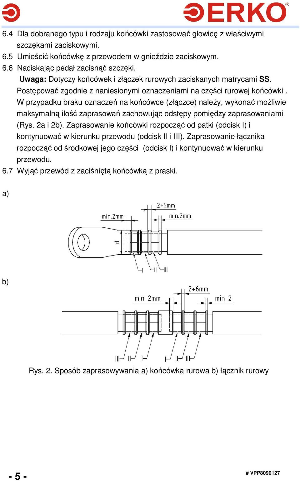 W przypadku braku oznaczeń na końcówce (złączce) naleŝy, wykonać moŝliwie maksymalną ilość zaprasowań zachowując odstępy pomiędzy zaprasowaniami (Rys. 2a i 2b).