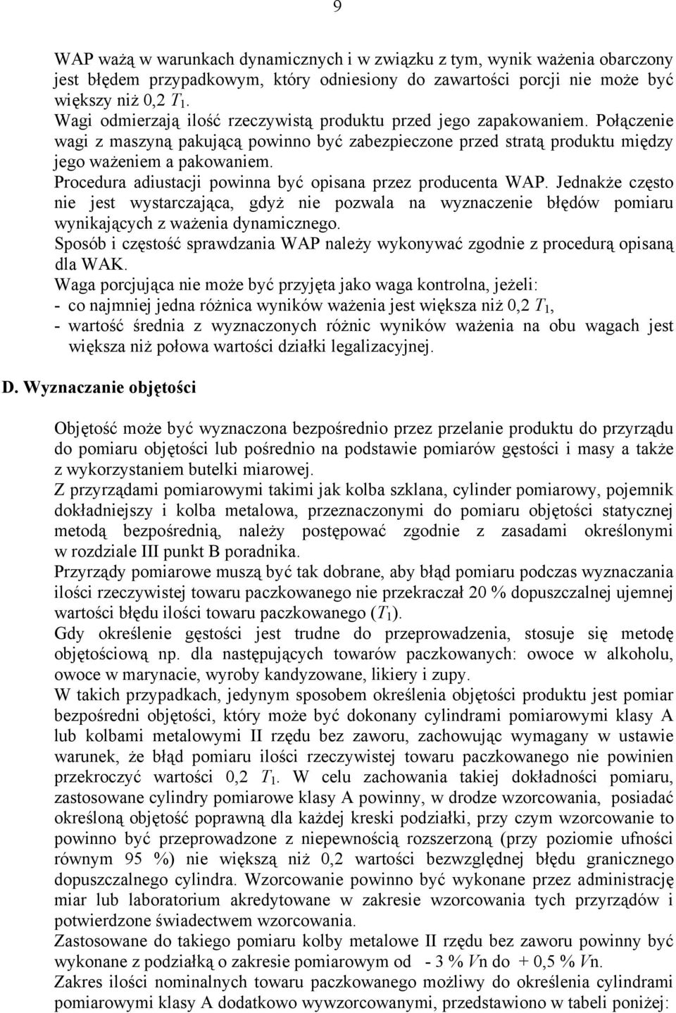Procedura adiustacji powinna być opisana przez producenta WAP. Jednakże często nie jest wystarczająca, dyż nie pozwala na wyznaczenie błędów pomiaru wynikających z ważenia dynamiczneo.