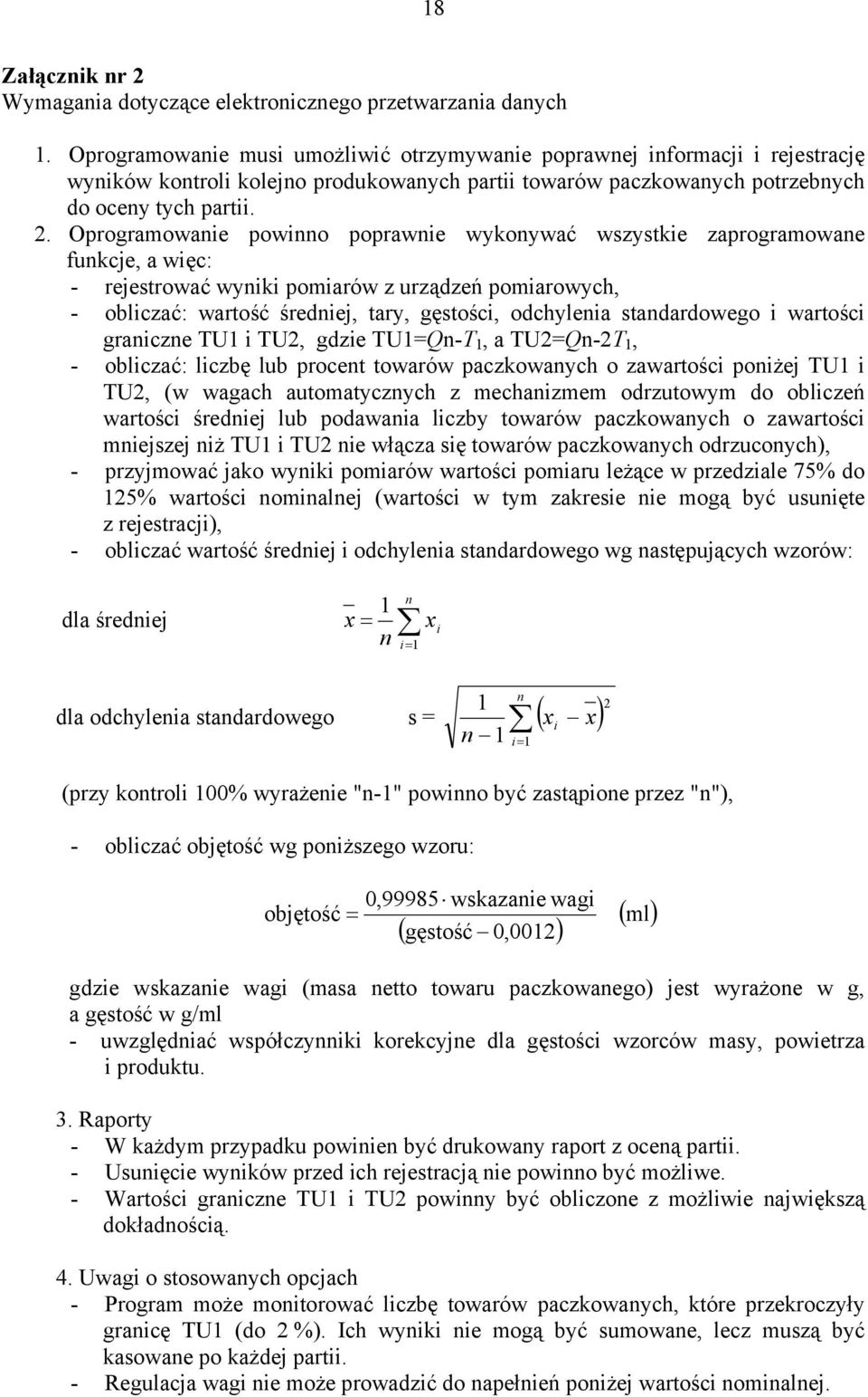 Oproramowanie powinno poprawnie wykonywać wszystkie zaproramowane funkcje, a więc: - rejestrować wyniki pomiarów z urządzeń pomiarowych, - obliczać: wartość średniej, tary, ęstości, odchylenia
