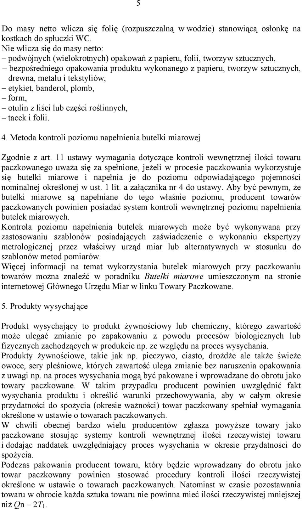 tekstyliów, etykiet, banderol, plomb, form, otulin z liści lub części roślinnych, tacek i folii. 4. Metoda kontroli poziomu napełnienia butelki miarowej Zodnie z art.