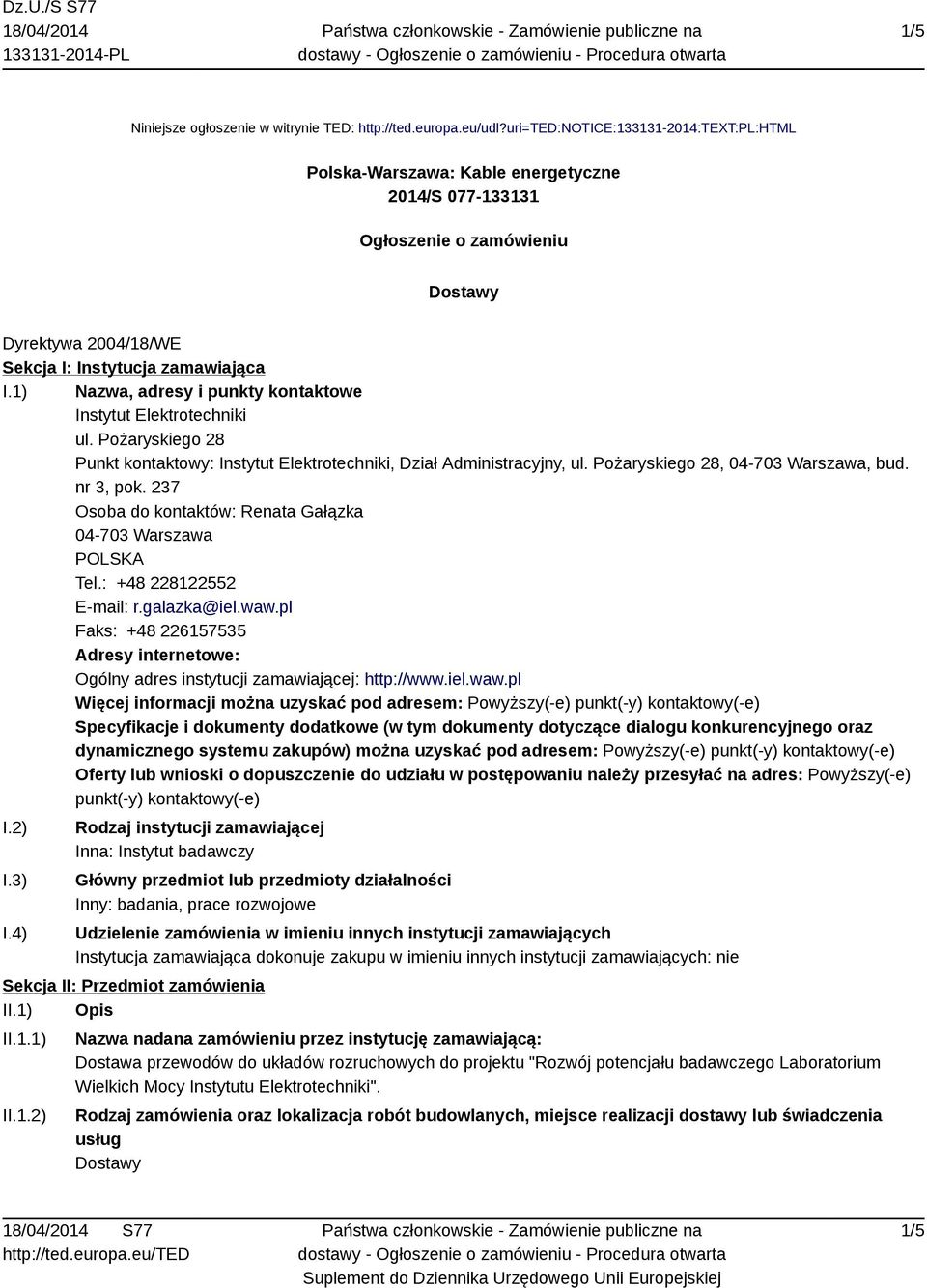 1) Nazwa, adresy i punkty kontaktowe Instytut Elektrotechniki ul. Pożaryskiego 28 Punkt kontaktowy: Instytut Elektrotechniki, Dział Administracyjny, ul. Pożaryskiego 28, 04-703 Warszawa, bud.