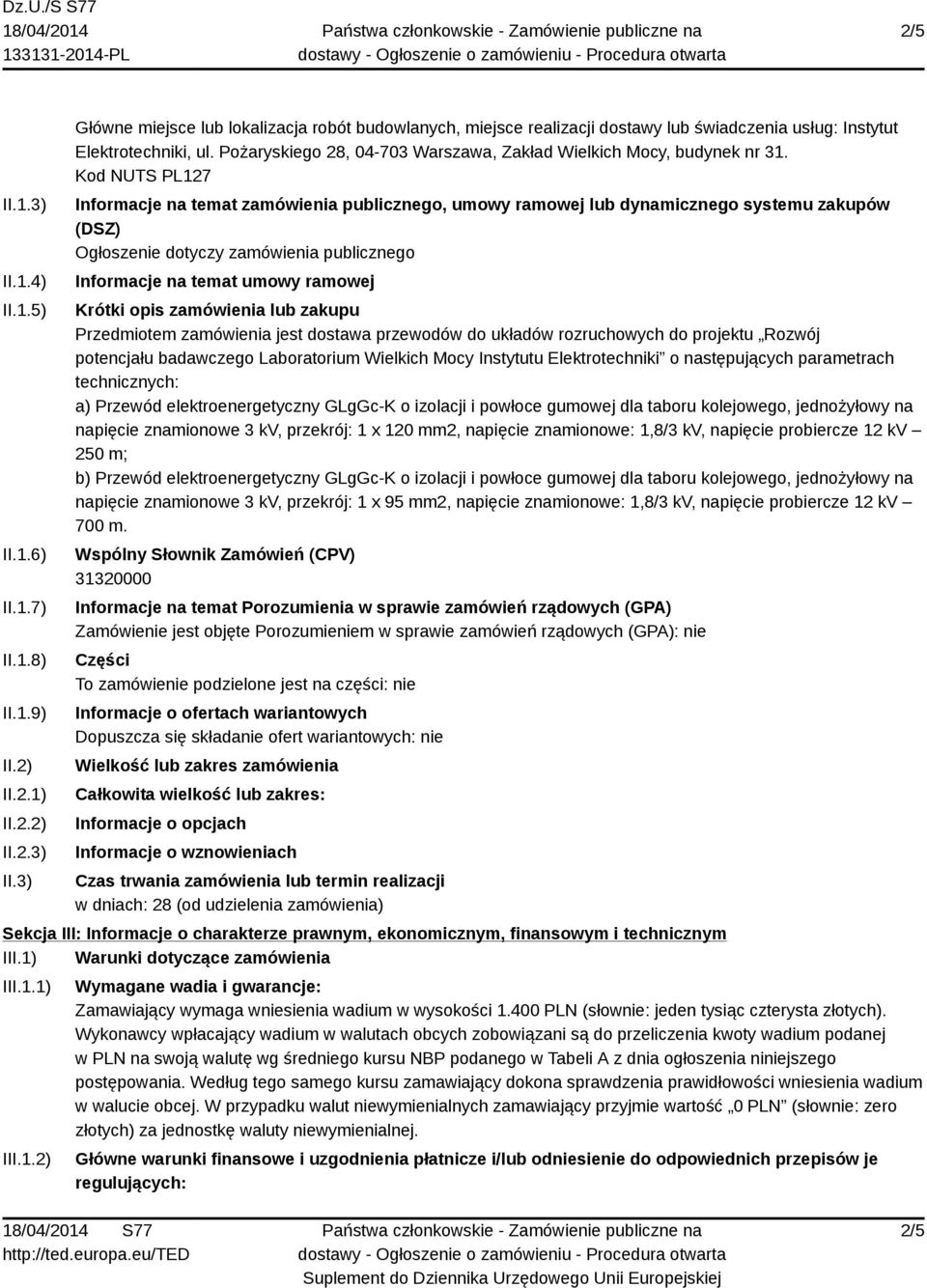 Kod NUTS PL127 Informacje na temat zamówienia publicznego, umowy ramowej lub dynamicznego systemu zakupów (DSZ) Ogłoszenie dotyczy zamówienia publicznego Informacje na temat umowy ramowej Krótki opis