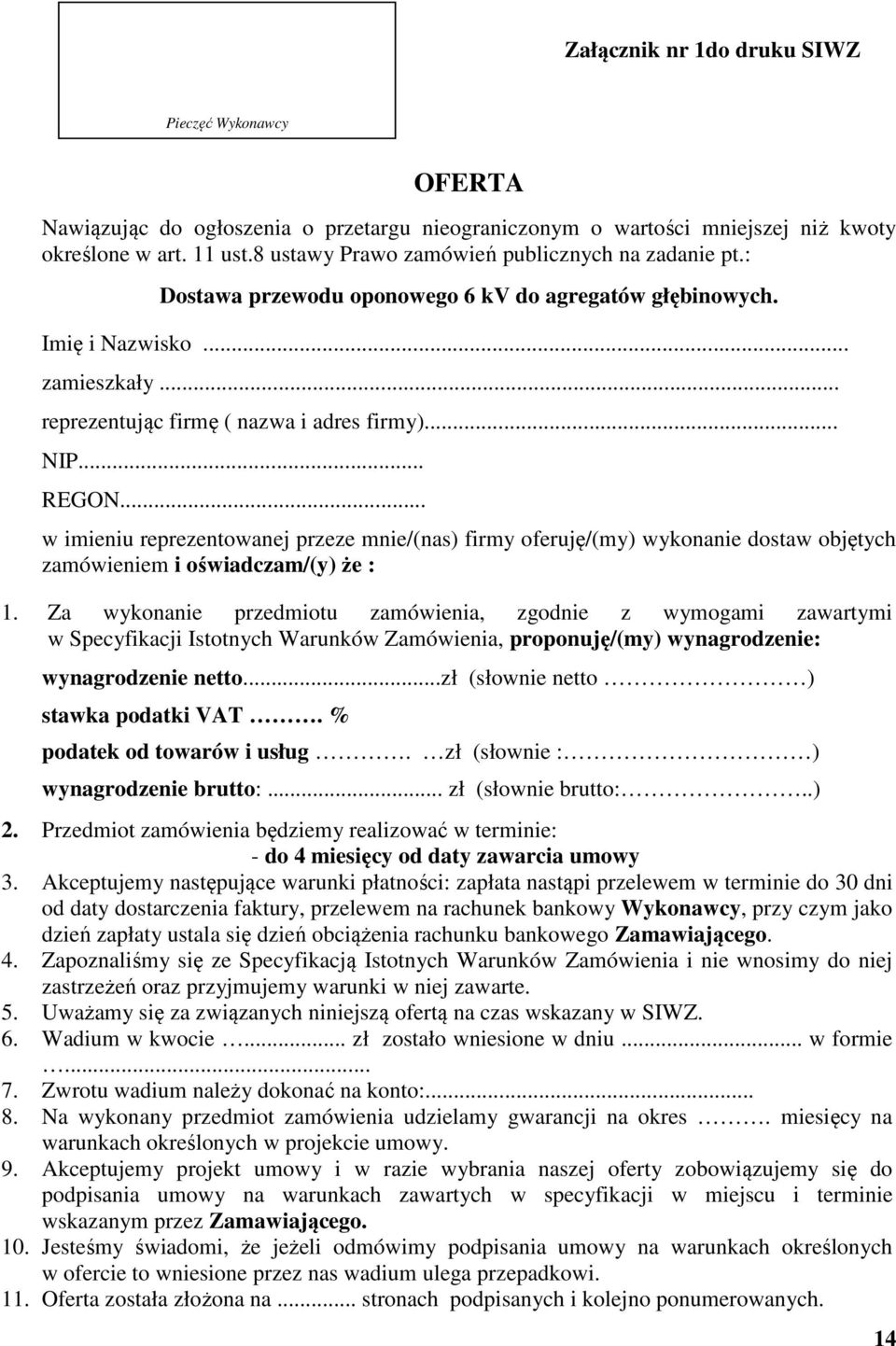 .. REGON... w imieniu reprezentowanej przeze mnie/(nas) firmy oferuję/(my) wykonanie dostaw objętych zamówieniem i oświadczam/(y) że : 1.