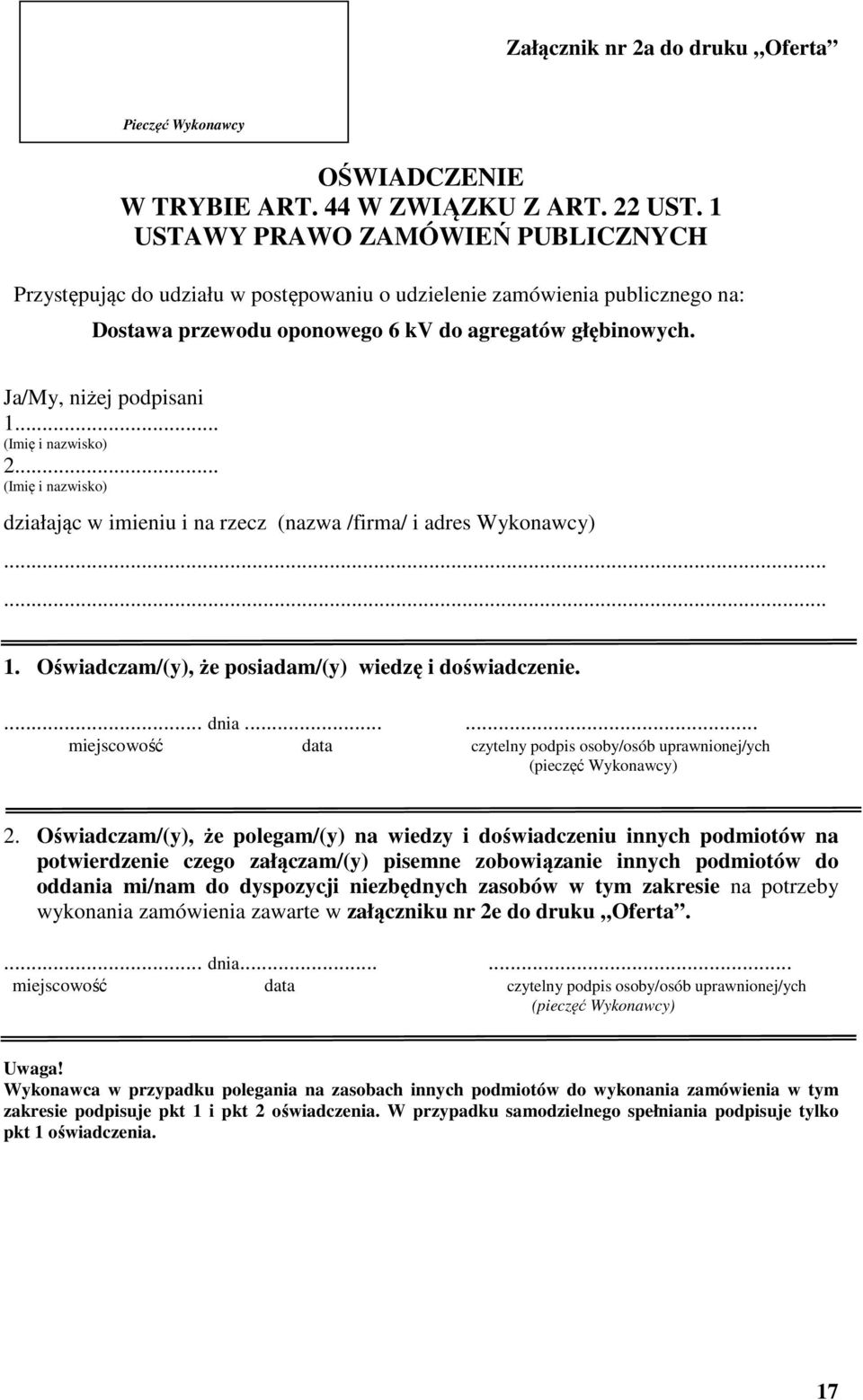 .. 2... działając w imieniu i na rzecz (nazwa /firma/ i adres Wykonawcy) 1. Oświadczam/(y), że posiadam/(y) wiedzę i doświadczenie.... dnia.
