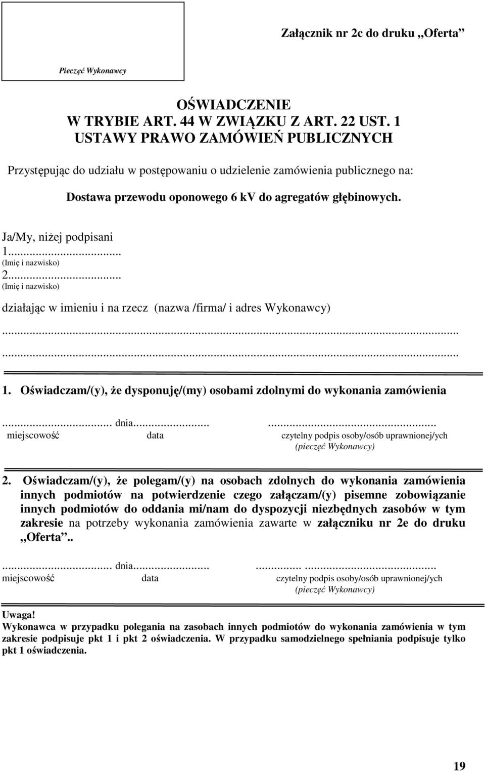 .. 2... działając w imieniu i na rzecz (nazwa /firma/ i adres Wykonawcy) 1. Oświadczam/(y), że dysponuję/(my) osobami zdolnymi do wykonania zamówienia... dnia.