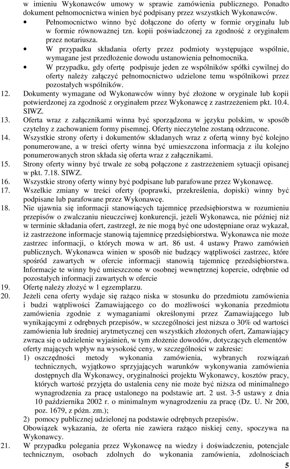 W przypadku składania oferty przez podmioty występujące wspólnie, wymagane jest przedłożenie dowodu ustanowienia pełnomocnika.