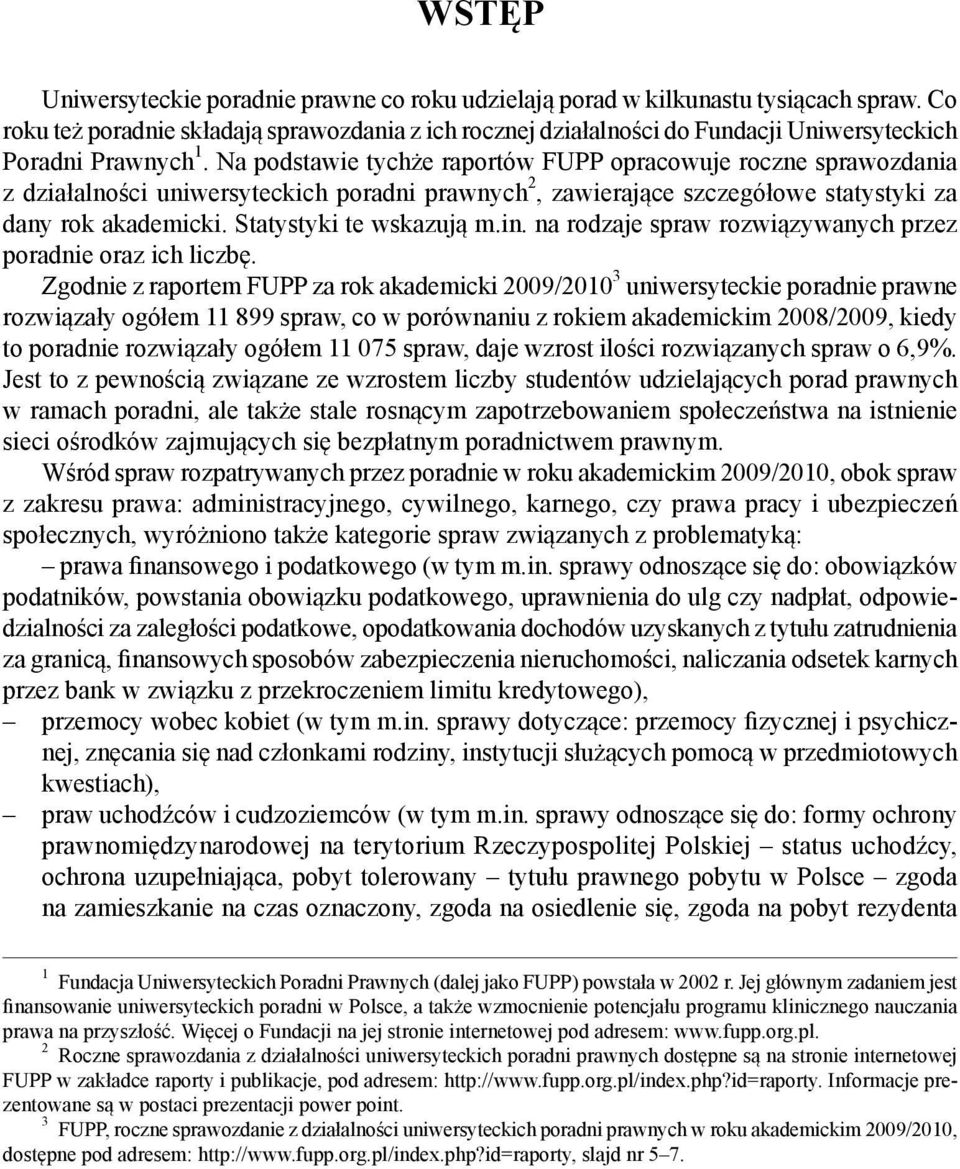 Na podstawie tych e raportów FUPP opracowuje roczne sprawozdania z działalno ci uniwersyteckich poradni prawnych 2, zawieraj ce szczegółowe statystyki za dany rok akademicki. Statystyki te wskazuj m.