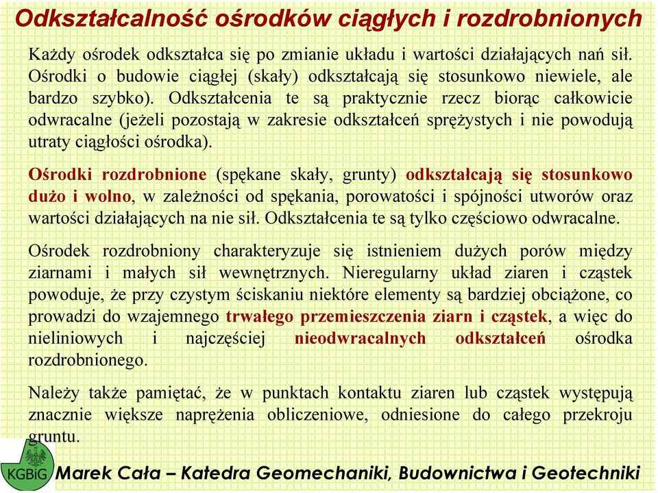 Odkstałenia te są praktynie re biorą ałkowiie odwraalne (jeżeli poostają w akresie odkstałeń sprężystyh i nie powodują utraty iągłośi ośrodka).
