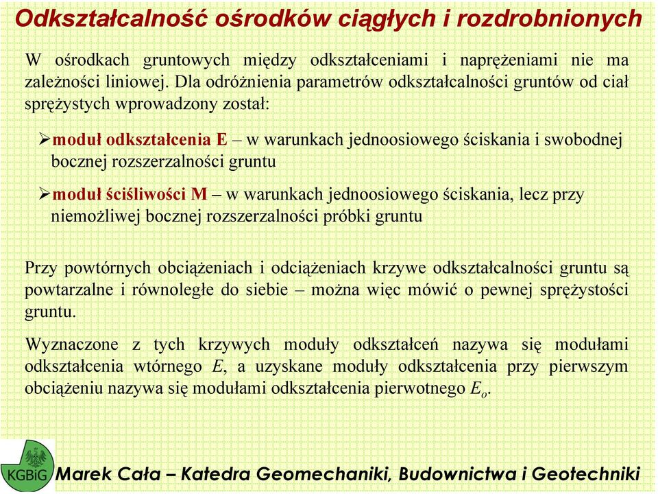 śiśliwośi M w warunkah jednoosiowego śiskania, le pry nieożliwej bonej roseralnośi próbki gruntu Pry powtórnyh obiążeniah i odiążeniah krywe odkstałalnośi gruntu są powtaralne i