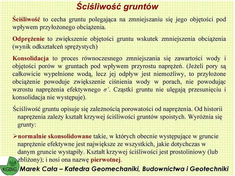 pryrostu naprężeń. (Jeżeli pory są ałkowiie wypełnione wodą, le jej odpływ jest nieożliwy, to pryłożone obiążenie powoduje więksenie iśnienia wody w porah, nie powodują wrostu naprężenia efektywnego.