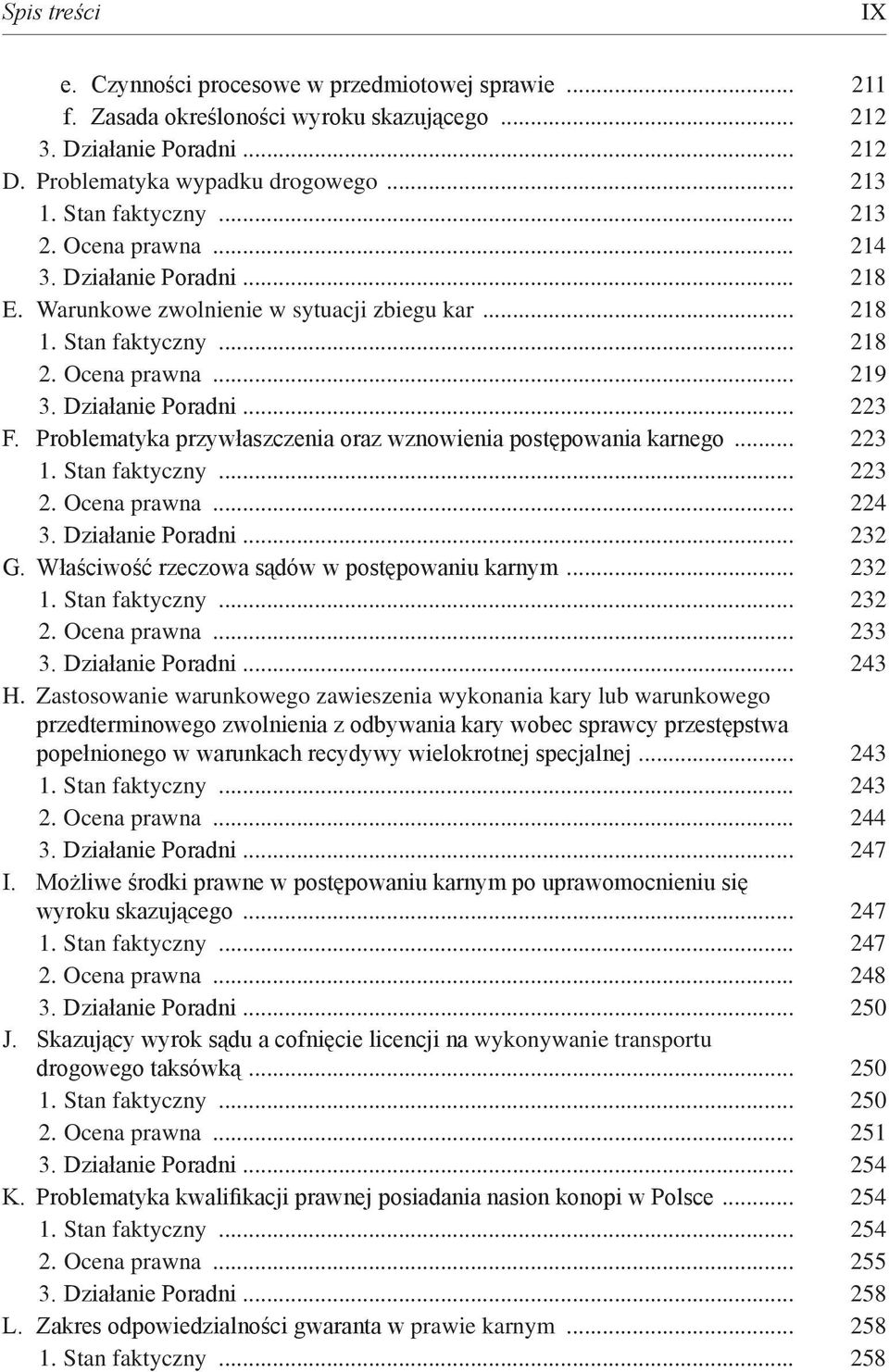 Problematyka przywłaszczenia oraz wznowienia postępowania karnego... 223 1. Stan faktyczny... 223 2. Ocena prawna... 224 3. Działanie Poradni... 232 G. Właściwość rzeczowa sądów w postępowaniu karnym.